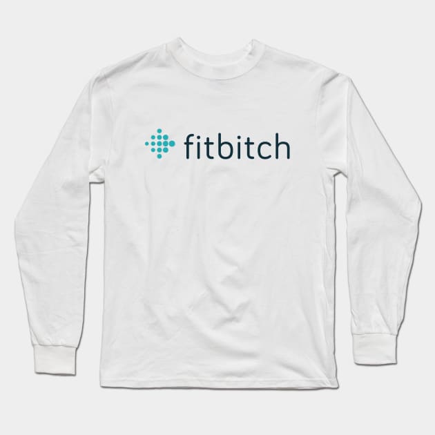 Fitbitch Long Sleeve T-Shirt by TubularTV